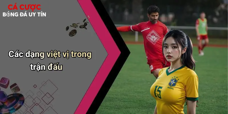 Việt Vị Là Gì: Bản Chất, Quy Tắc Và Ảnh Hưởng Đến Cá Cược Bóng Đá 2 Các dạng việt vị trong trận đấu