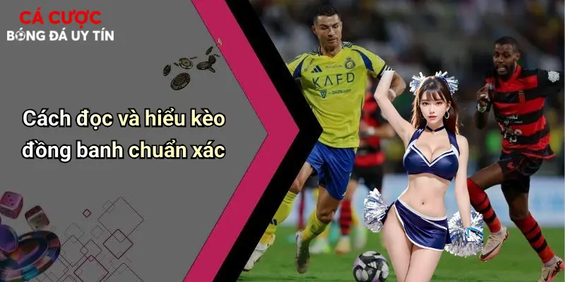 Kèo Đồng Banh: Giải Mã Chi Tiết Và Bí Quyết Cược Bóng Đá Hay 2 Cách đọc và hiểu kèo đồng banh chuẩn xác