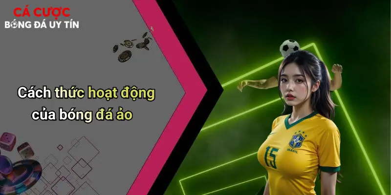 Bóng Đá Ảo Là Gì: Khám Phá Sân Chơi Cá Cược Bóng Đá Thời Công Nghệ 2 Cách thức hoạt động của bóng đá ảo