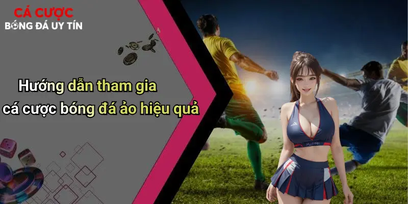 Bóng Đá Ảo Là Gì: Khám Phá Sân Chơi Cá Cược Bóng Đá Thời Công Nghệ 4 Hướng dẫn tham gia cá cược bóng đá ảo hiệu quả