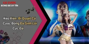 Kèo Xiên: Bí Quyết Cá Cược Bóng Đá Sinh Lời Cực Đã