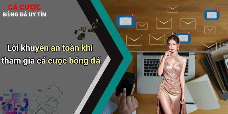 Miễn Trừ Trách Nhiệm: Lưu Ý Khi Tham Gia Cá Cược Bóng Đá Online 4 Lời khuyên an toàn khi tham gia cá cược bóng đá