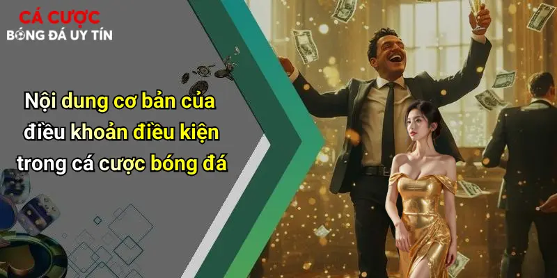 Nội dung cơ bản của điều khoản điều kiện trong cá cược bóng đá