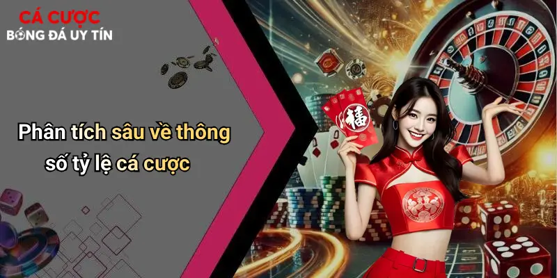 Phân tích sâu về thông số tỷ lệ cá cược