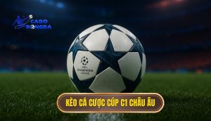 kèo cá cược Cúp C1 châu Âu