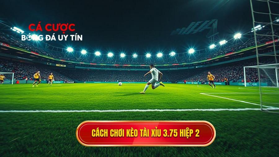 Hiểu sâu về Kèo tài xỉu 3.75 hiệp 2 là gì?