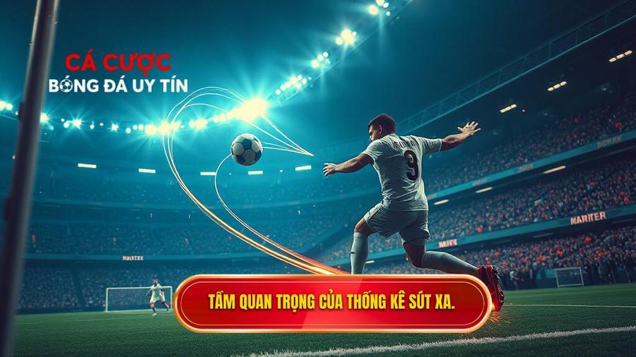 Tại sao thống kê sút xa lại quan trọng trong soi kèo?