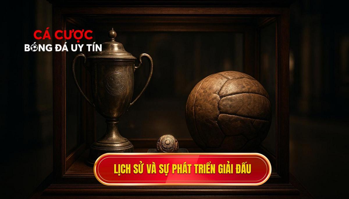 Lịch sử hình thành và sự chuyển mình mạnh mẽ của giải đấu