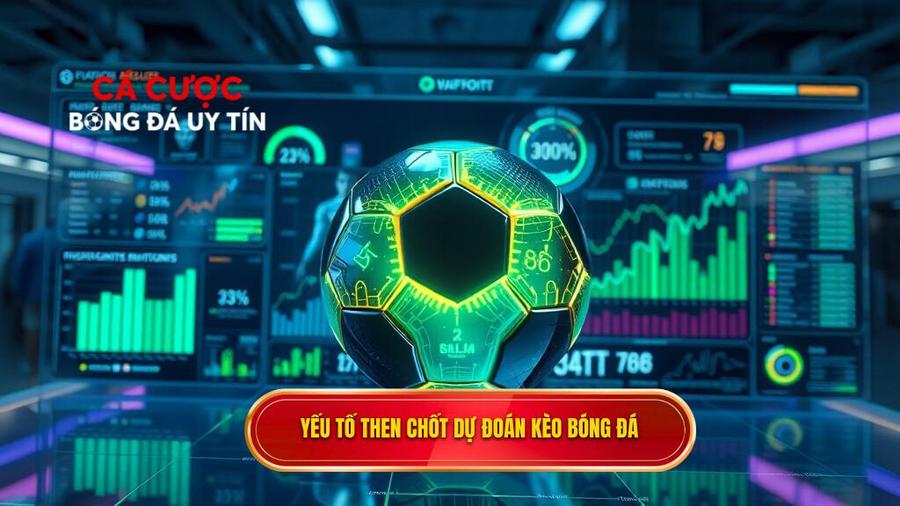 Yếu tố then chốt dự đoán kèo bóng đá